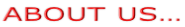 ABOUT US…
